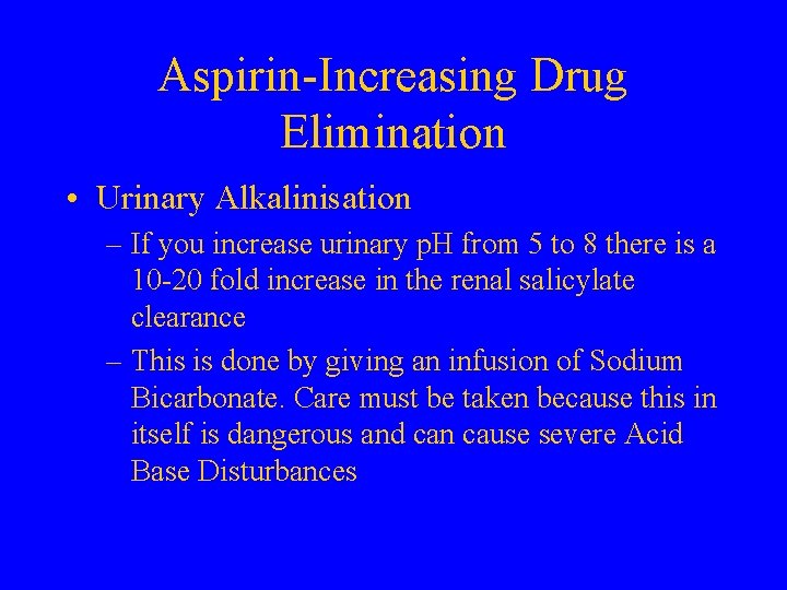 Aspirin-Increasing Drug Elimination • Urinary Alkalinisation – If you increase urinary p. H from