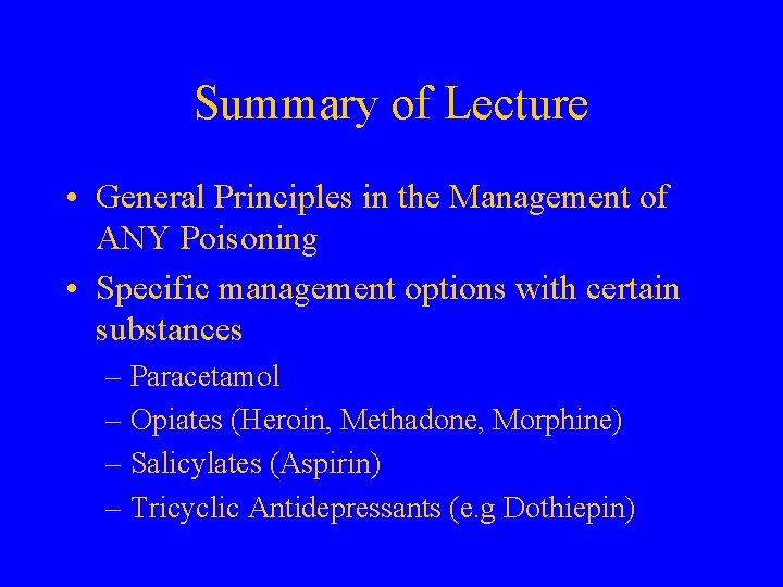 Summary of Lecture • General Principles in the Management of ANY Poisoning • Specific