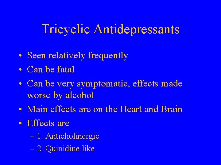 Tricyclic Antidepressants • Seen relatively frequently • Can be fatal • Can be very