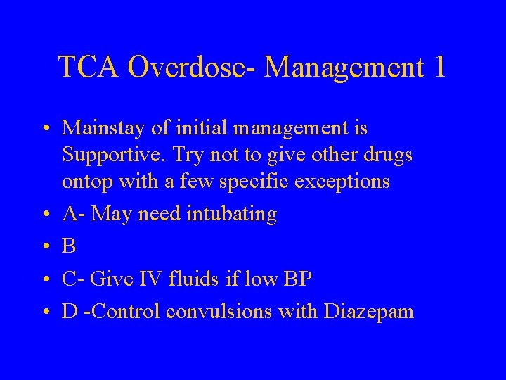 TCA Overdose- Management 1 • Mainstay of initial management is Supportive. Try not to