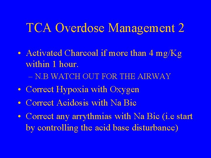 TCA Overdose Management 2 • Activated Charcoal if more than 4 mg/Kg within 1