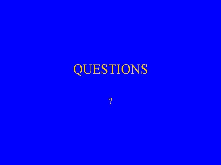 QUESTIONS ? 