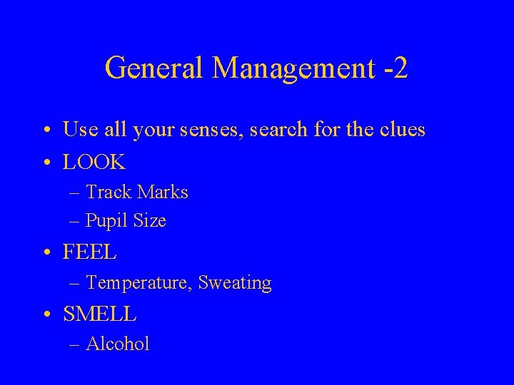 General Management -2 • Use all your senses, search for the clues • LOOK