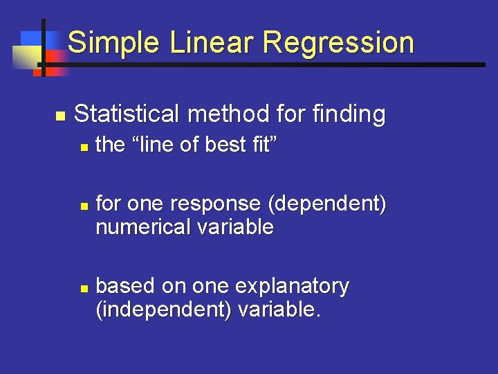 Simple Linear Regression n Statistical method for finding n n n the “line of