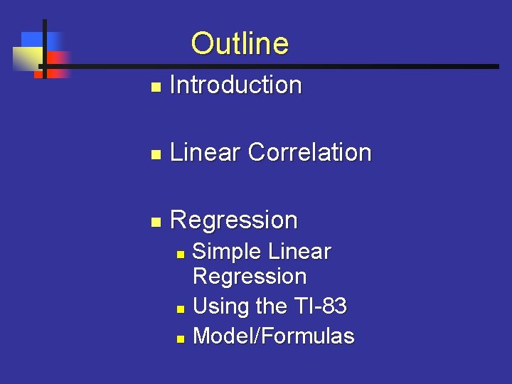  Outline n Introduction n Linear Correlation n Regression Simple Linear Regression n Using