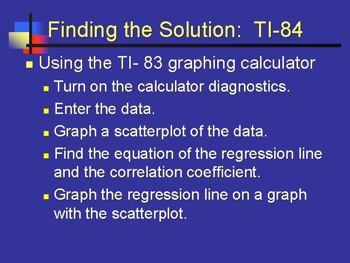 Finding the Solution: TI-84 n Using the TI- 83 graphing calculator Turn on the
