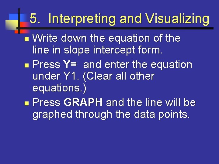 5. Interpreting and Visualizing Write down the equation of the line in slope intercept