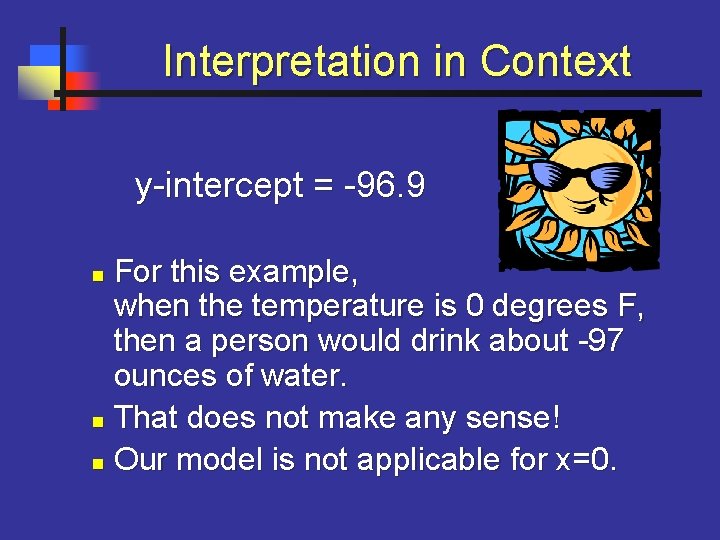 Interpretation in Context y-intercept = -96. 9 For this example, when the temperature is