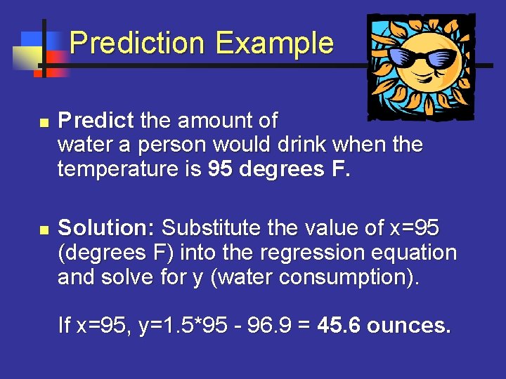 Prediction Example n n Predict the amount of water a person would drink when