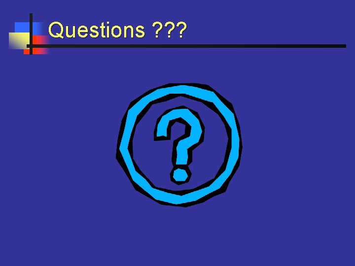 Questions ? ? ? 
