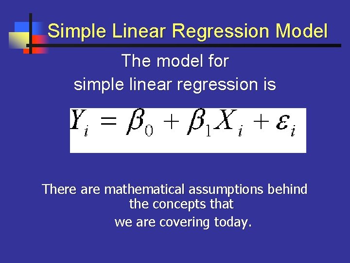 Simple Linear Regression Model The model for simple linear regression is There are mathematical