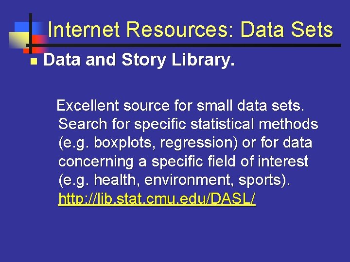 Internet Resources: Data Sets n Data and Story Library. Excellent source for small data