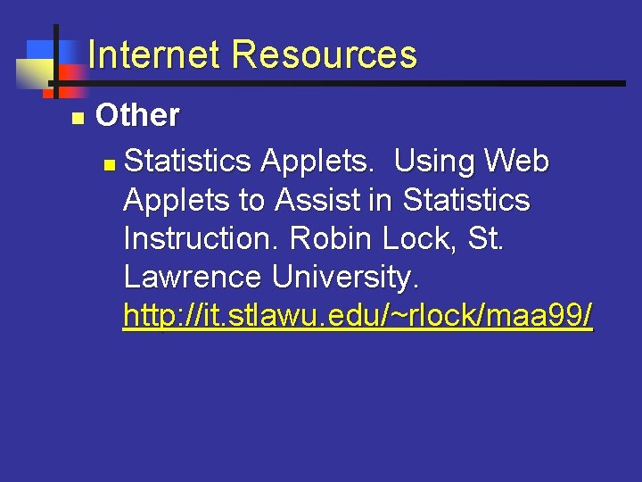 Internet Resources n Other n Statistics Applets. Using Web Applets to Assist in Statistics