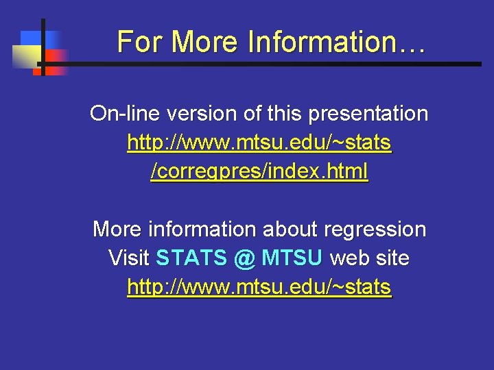 For More Information… On-line version of this presentation http: //www. mtsu. edu/~stats /corregpres/index. html
