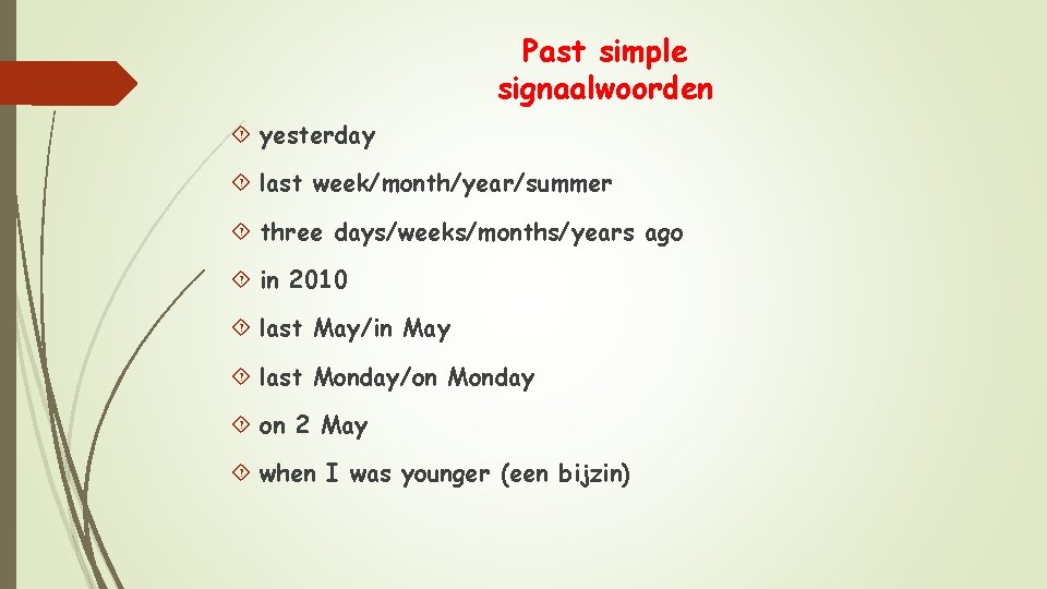 Past simple signaalwoorden yesterday last week/month/year/summer three days/weeks/months/years ago in 2010 last May/in May