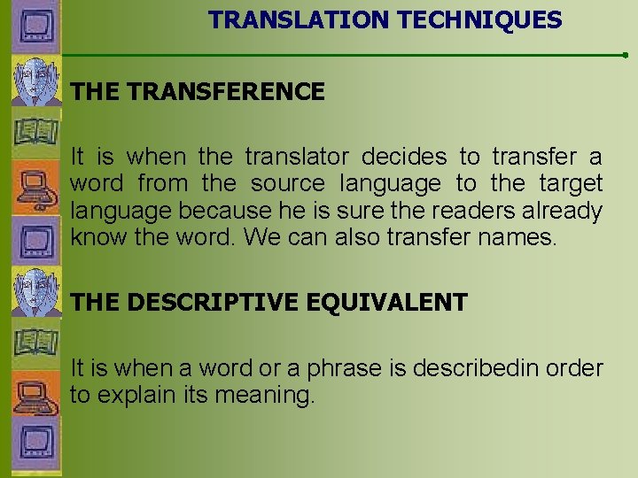 TRANSLATION TECHNIQUES THE TRANSFERENCE It is when the translator decides to transfer a word