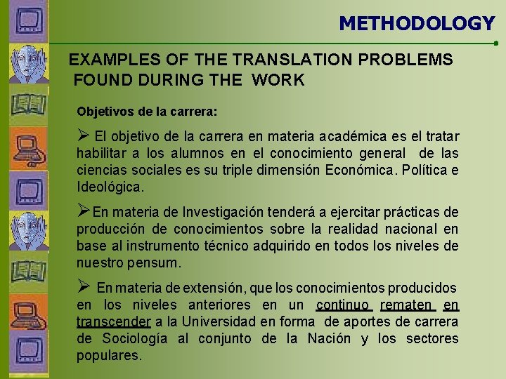 METHODOLOGY EXAMPLES OF THE TRANSLATION PROBLEMS FOUND DURING THE WORK Objetivos de la carrera:
