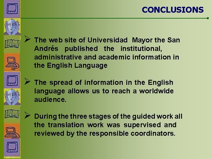CONCLUSIONS Ø The web site of Universidad Mayor the San Andrés published the institutional,