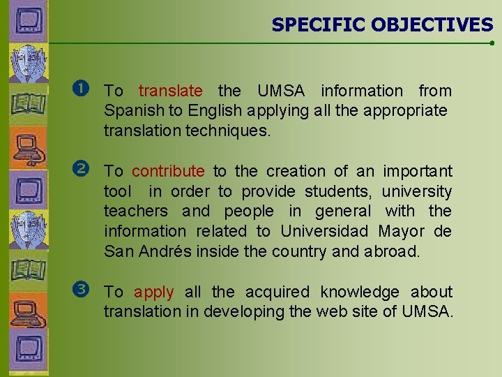 SPECIFIC OBJECTIVES To translate the UMSA information from Spanish to English applying all the