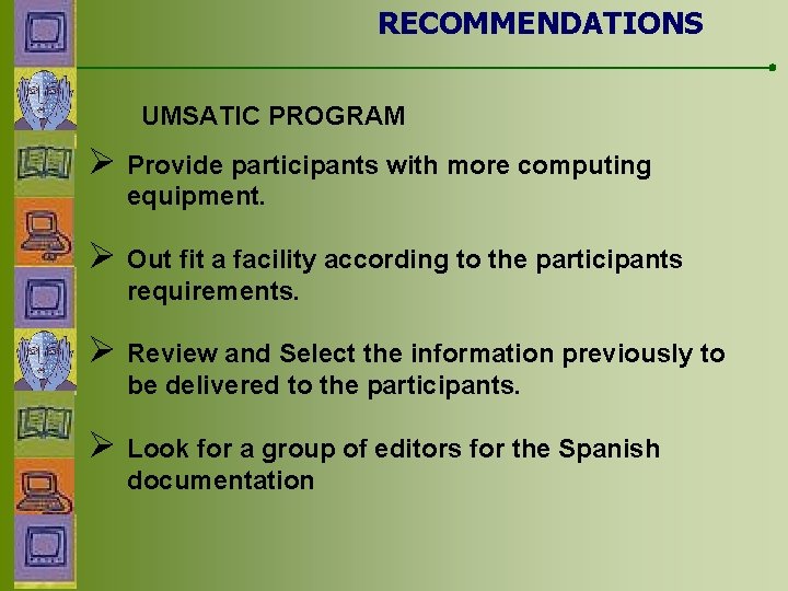 RECOMMENDATIONS UMSATIC PROGRAM Ø Provide participants with more computing equipment. Ø Out fit a