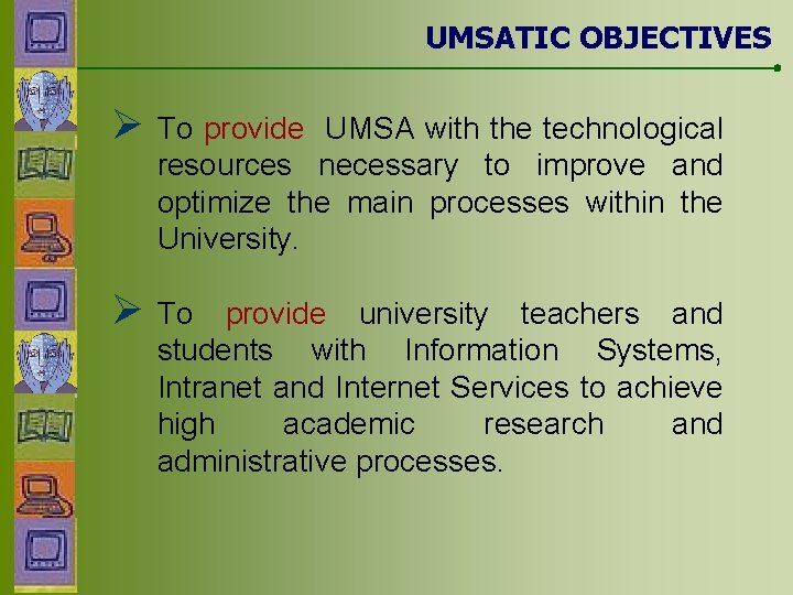 UMSATIC OBJECTIVES Ø To provide UMSA with the technological resources necessary to improve and