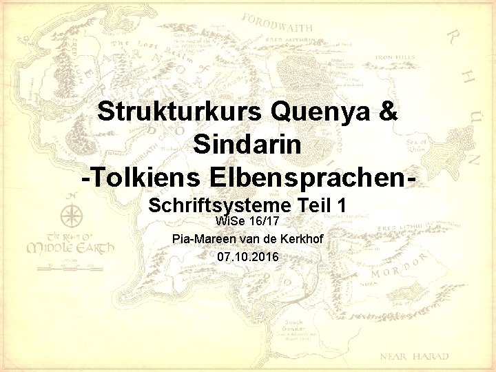 Strukturkurs Quenya & Sindarin -Tolkiens Elbensprachen. Schriftsysteme Teil 1 Wi. Se 16/17 Pia-Mareen van