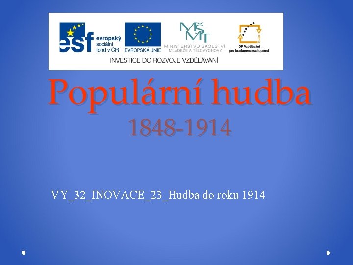 Populární hudba 1848 -1914 VY_32_INOVACE_23_Hudba do roku 1914 