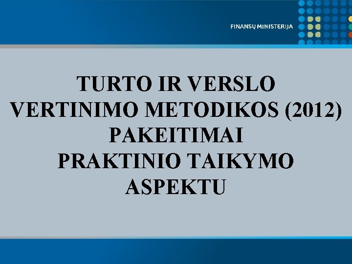 TURTO IR VERSLO VERTINIMO METODIKOS (2012) PAKEITIMAI PRAKTINIO TAIKYMO ASPEKTU 