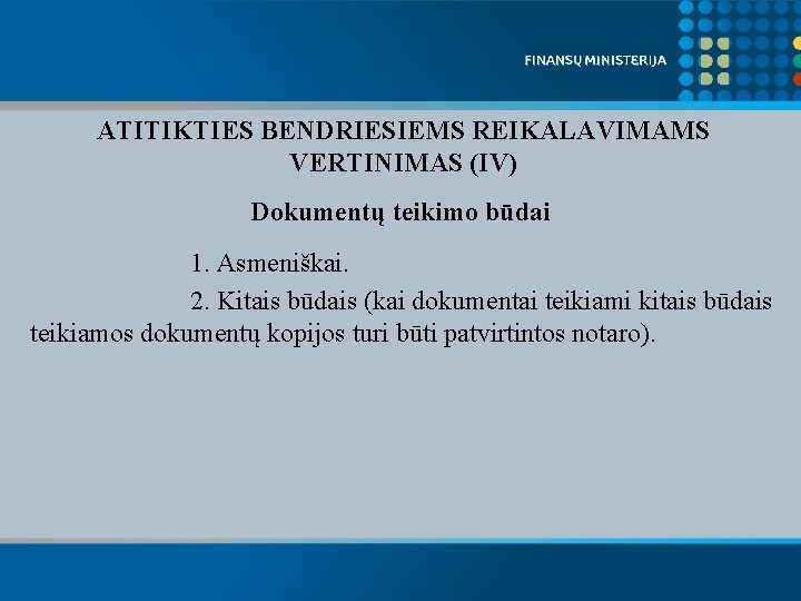 ATITIKTIES BENDRIESIEMS REIKALAVIMAMS VERTINIMAS (IV) Dokumentų teikimo būdai 1. Asmeniškai. 2. Kitais būdais (kai