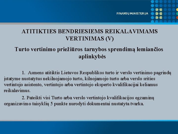 ATITIKTIES BENDRIESIEMS REIKALAVIMAMS VERTINIMAS (V) Turto vertinimo priežiūros tarnybos sprendimą lemiančios aplinkybės 1. Asmens