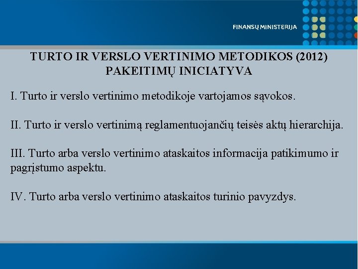 TURTO IR VERSLO VERTINIMO METODIKOS (2012) PAKEITIMŲ INICIATYVA I. Turto ir verslo vertinimo metodikoje