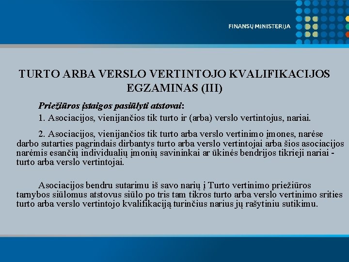 TURTO ARBA VERSLO VERTINTOJO KVALIFIKACIJOS EGZAMINAS (III) Priežiūros įstaigos pasiūlyti atstovai: 1. Asociacijos, vienijančios