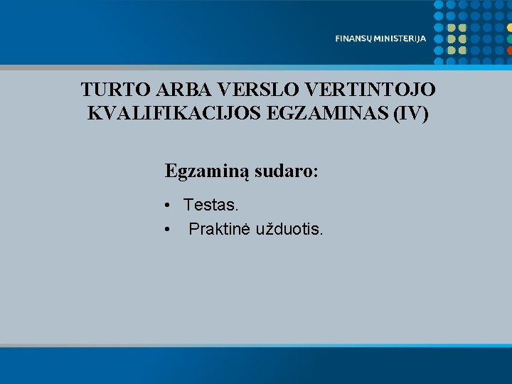 TURTO ARBA VERSLO VERTINTOJO KVALIFIKACIJOS EGZAMINAS (IV) Egzaminą sudaro: • Testas. • Praktinė užduotis.