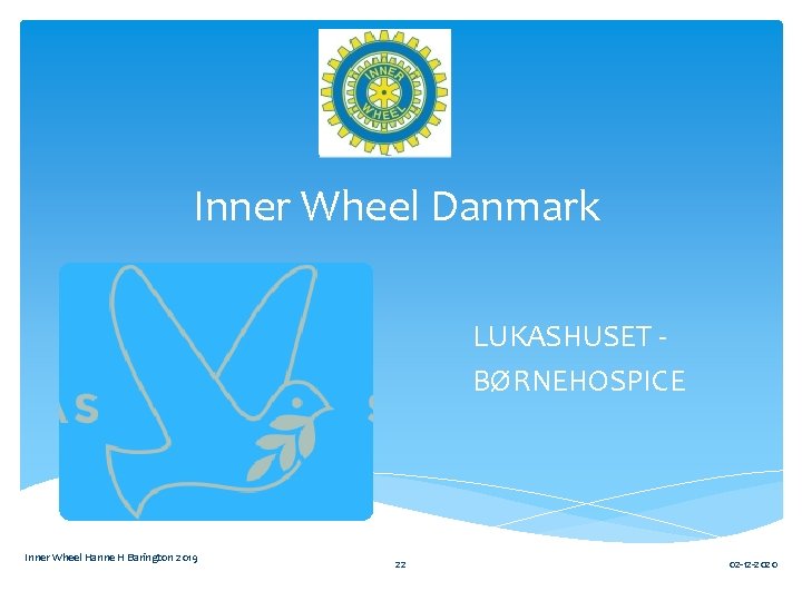 Inner Wheel Danmark LUKASHUSET BØRNEHOSPICE Inner Wheel Hanne H Barington 2019 22 02 -12