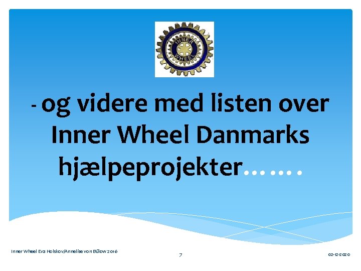 - og videre med listen over Inner Wheel Danmarks hjælpeprojekter……. Inner Wheel Eva Holskov/Annelise