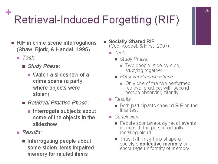 + 26 Retrieval-Induced Forgetting (RIF) n RIF in crime scene interrogations (Shaw, Bjork, &