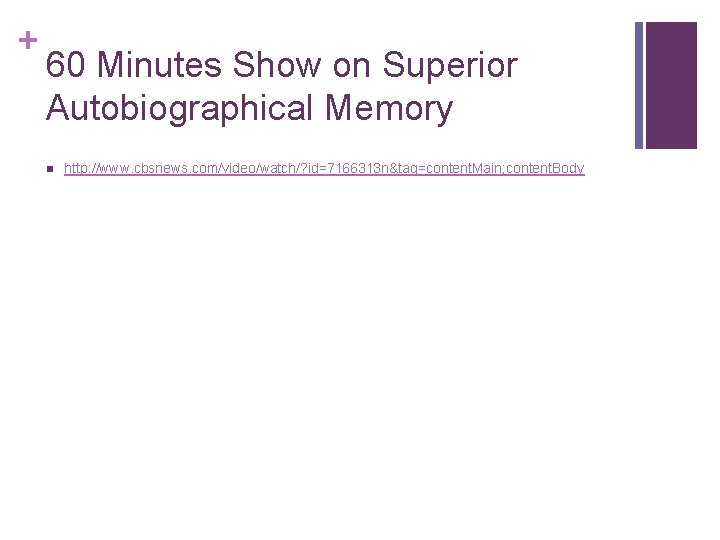 + 60 Minutes Show on Superior Autobiographical Memory n http: //www. cbsnews. com/video/watch/? id=7166313