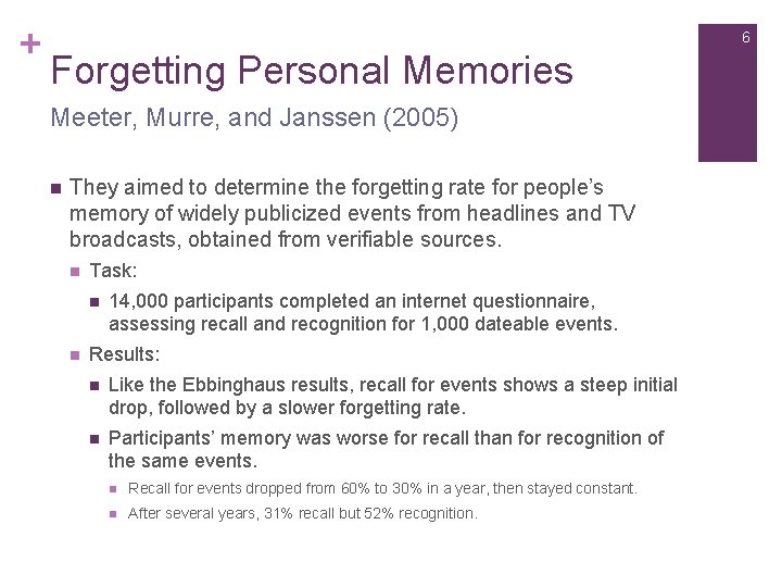 + 6 Forgetting Personal Memories Meeter, Murre, and Janssen (2005) n They aimed to