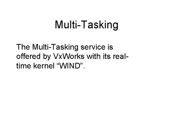 Multi-Tasking The Multi-Tasking service is offered by Vx. Works with its realtime kernel “WIND”.