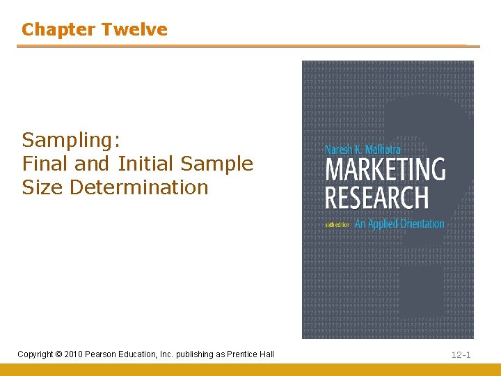 Chapter Twelve Sampling: Final and Initial Sample Size Determination Copyright © 2010 Pearson Education,