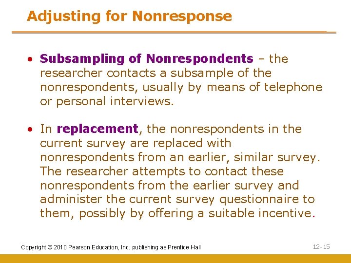 Adjusting for Nonresponse • Subsampling of Nonrespondents – the researcher contacts a subsample of