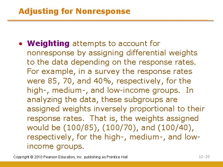 Adjusting for Nonresponse • Weighting attempts to account for nonresponse by assigning differential weights