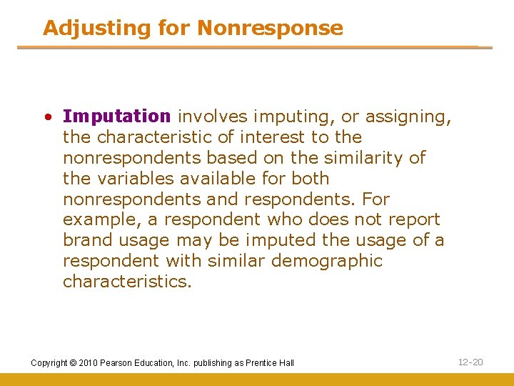 Adjusting for Nonresponse • Imputation involves imputing, or assigning, the characteristic of interest to