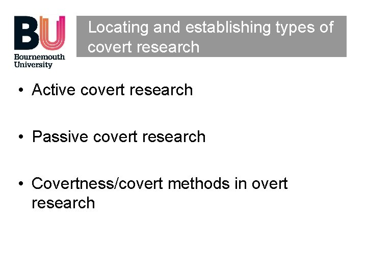 Locating and establishing types of covert research • Active covert research • Passive covert