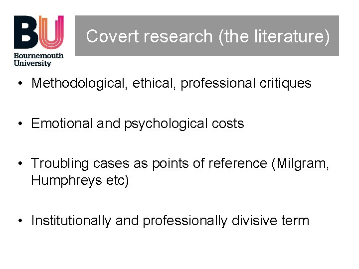 Covert research (the literature) • Methodological, ethical, professional critiques • Emotional and psychological costs