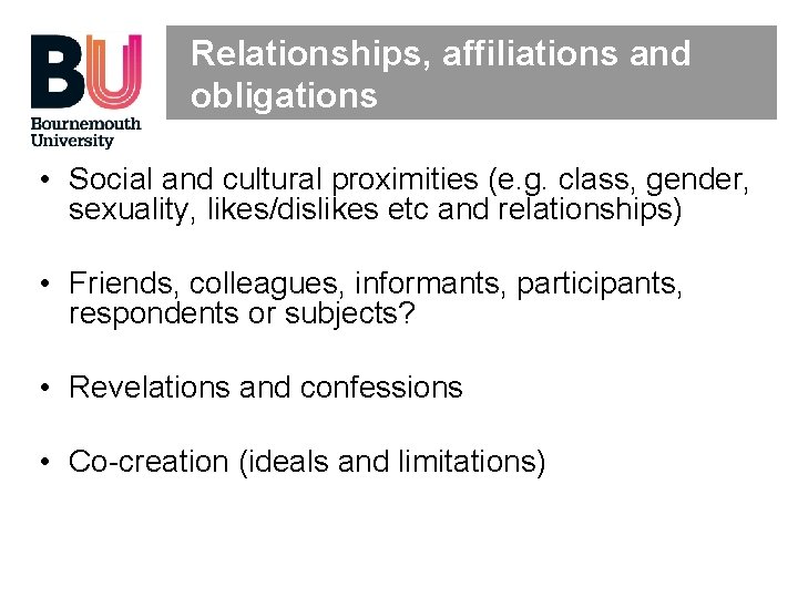 Relationships, affiliations and obligations • Social and cultural proximities (e. g. class, gender, sexuality,