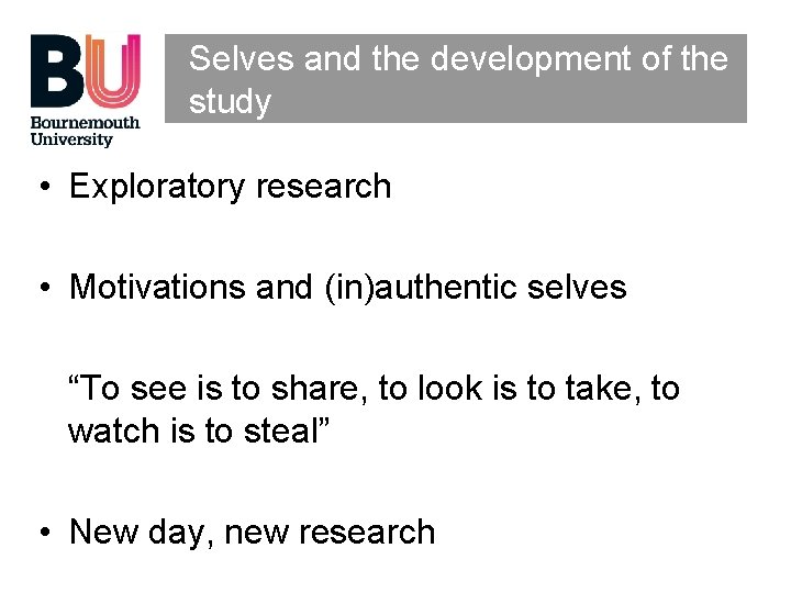 Selves and the development of the study • Exploratory research • Motivations and (in)authentic