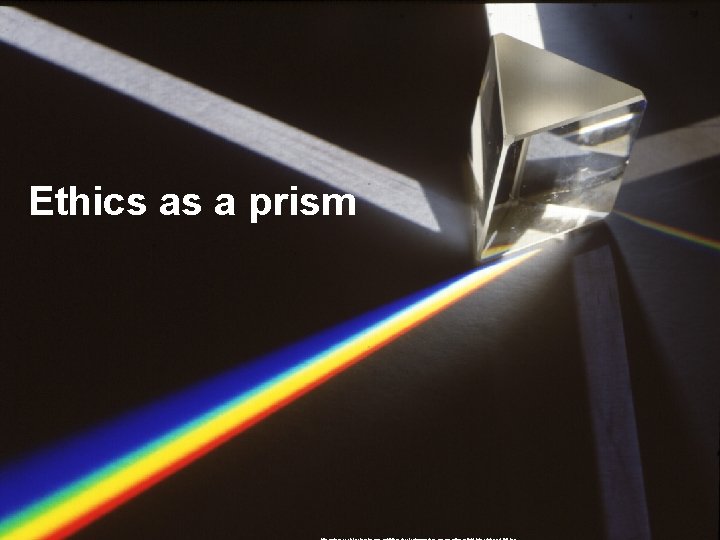 Ethics as a prism 