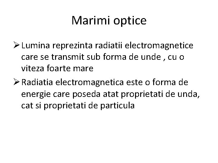 Marimi optice Ø Lumina reprezinta radiatii electromagnetice care se transmit sub forma de unde