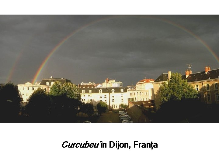 Curcubeu în Dijon, Franţa 
